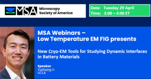 MSA Webinars - LT-EM FIG Presents - New Cryo-EM Tools for Studying Dynamic Interfaces in Battery Materials