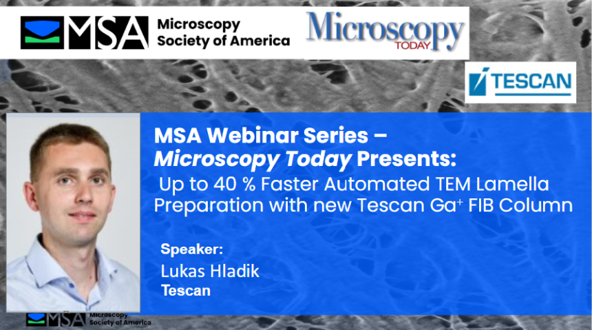 Microscopy Today Presents - Up to 40 Percent Faster Automated TEM Lamella Preparation with new Tescan Ga FIB Column