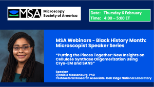 MSA Webinars Black History Month - Putting the Pieces Together - New Insights on Cellulose Synthase Oligomerization Using Cryo-E